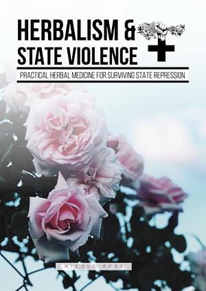 Herbalism & State Violence: Practical Herbal Medicine for Surviving State Repression by 