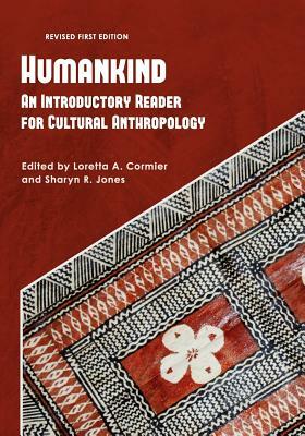 Humankind: An Introductory Reader for Cultural Anthropology by Loretta a. Cormier, Sharyn R. Jones