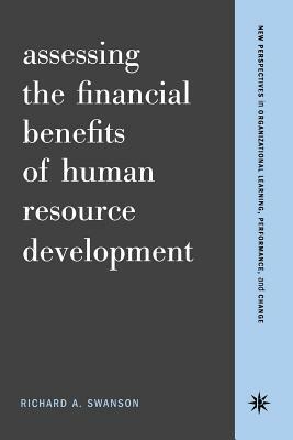 Assessing the Financial Benefits of Human Resource Development by Richard a. Swanson