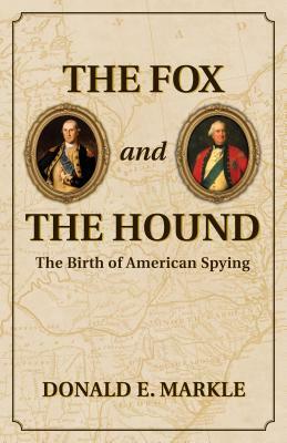 The Fox and the Hound: The Birth of American Spying by Donald Markle