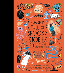 A World Full of Spooky Stories: 50 Tales to Make Your Spine Tingle by Angela McAllister