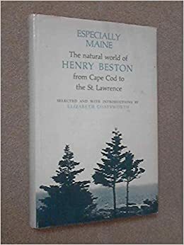 Especially Maine; The Natural World of Henry Beston from Cape Cod to the St. Lawrence by Elizabeth Coatsworth, Henry Beston