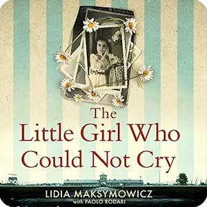 The Little Girl Who Could Not Cry by Lidia Maksymowicz