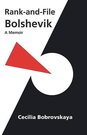 Rank-and-File Bolshevik: A Memoir by Cecilia Bobrovskaya