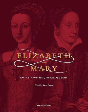 Elizabeth and Mary: Royal Cousins, Rival Queens by Susan Doran