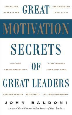 Great Motivation Secrets of Great Leaders by John Baldoni