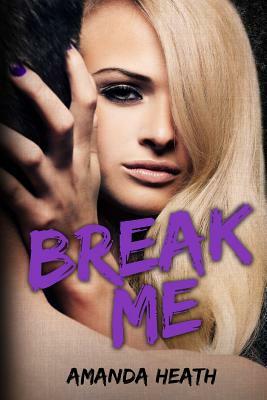 Break Me by Amanda Heath