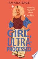 Girl, Ultra-Processed: A bold, body-positive YA about friendship, dating and self-love. by Amara Sage