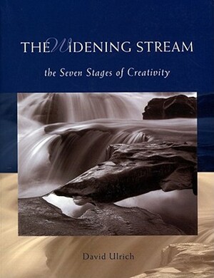 The Widening Stream: The Seven Stages of Creativity by Ulrich David, David Ulrich, David Ulrich