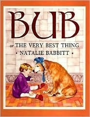 Bub: Or the Very Best Thing by Natalie Babbitt