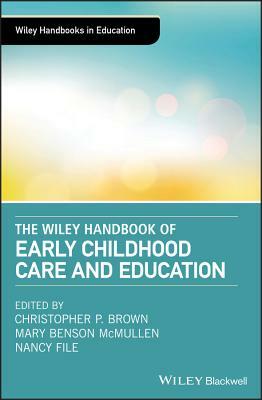 The Wiley Handbook of Early Childhood Care and Education by 