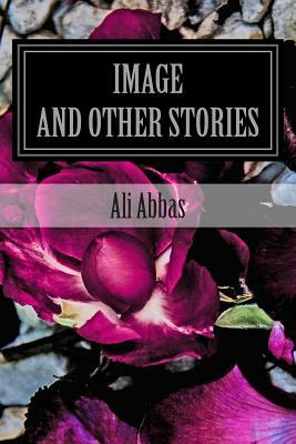 Image and Other Stories by Ali Abbas