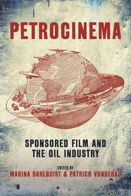 Petrocinema: Sponsored Film and the Oil Industry by 