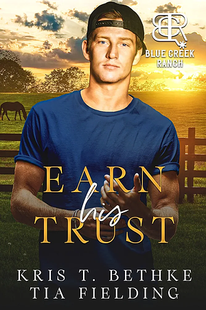 Earn His Trust by Kris T. Bethke, Tia Fielding