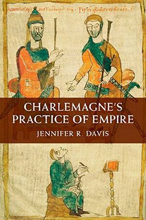 Charlemagne's Practice of Empire by Jennifer R. Davis