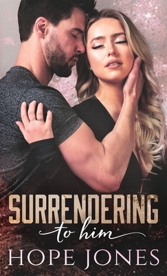 Surrendering To Him by Hope Jones