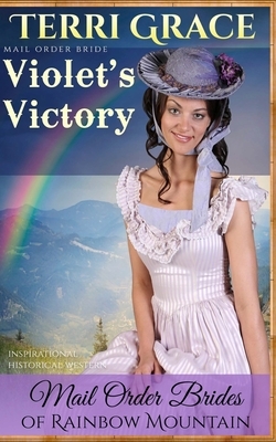 Mail Order Bride: Violet's Victory: Inspirational Historical Western by Terri Grace