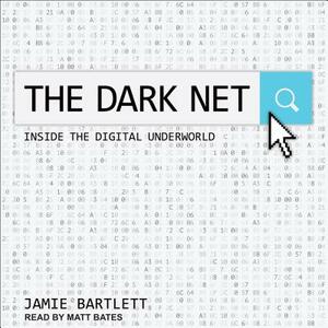 The Dark Net: Inside the Digital Underworld by Jamie Bartlett