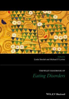 The Wiley Handbook of Eating Disorders by Michael P. Levine, Linda Smolak