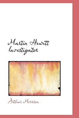 Martin Hewitt Investigator by Arthur Morrison