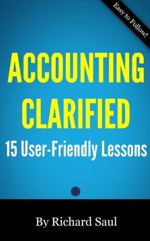 Accounting Clarified: 15 User-Friendly Lessons (Small Business Clarified) by Richard Saul