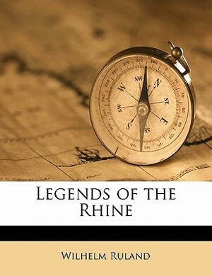 Legends of the Rhine by Wilhelm Ruland