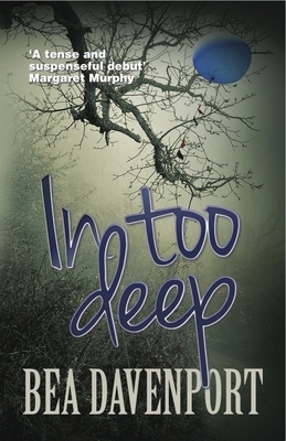 In Too Deep: A Gripping, Page-Turning Crime Thriller by Bea Davenport