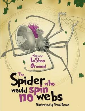 The Spider Who Would Spin No Webs by Lashon Ormond