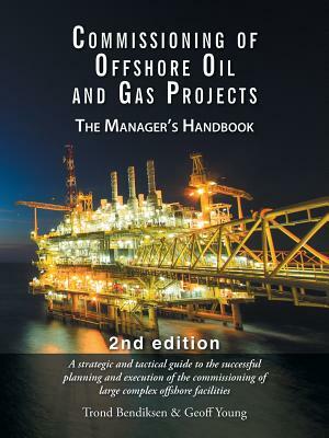 Commissioning of Offshore Oil and Gas Projects: The Manager's Handbook by Geoff Young, Trond Bendiksen
