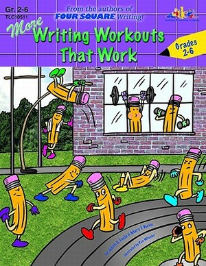 More Writing Workouts That Work: By the Authors of Four Square Writing by Mary F. Burke, Judy Gould