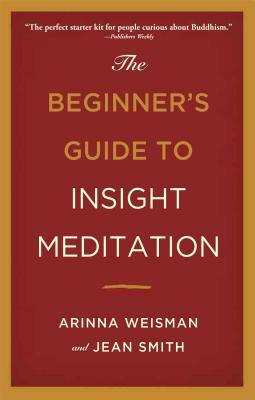 The Beginner's Guide to Insight Meditation by Jean Smith, Arinna Weisman