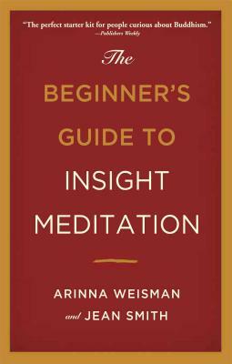 The Beginner's Guide to Insight Meditation by Arinna Weisman, Jean Smith