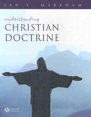 Understanding Christian Doctrine by Ian S. Markham