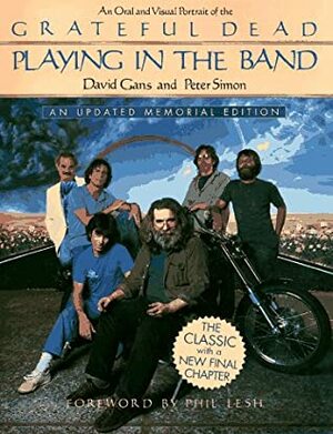 Playing in the Band: An Oral and Visual Portrait of the Grateful Dead by Peter Simon, David Gans