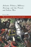 Atlantic Politics, Military Strategy and the French and Indian War by Richard Hall