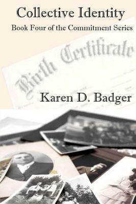 Collective Identity: Book Four of the Commitment Series by Karen D. Badger