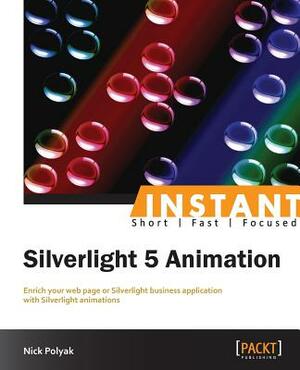 Silverlight 5: Fast Track Your Way to Animation by Nick Polyak