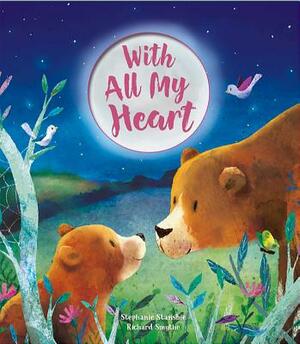 With All My Heart by Stephanie Stansbie, Richard Smythe