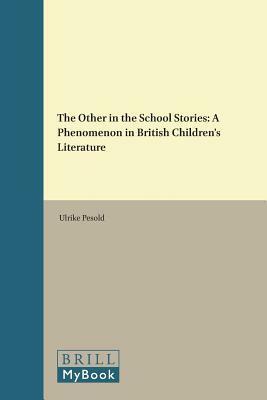 The Other in the School Stories: A Phenomenon in British Children's Literature by Ulrike Pesold