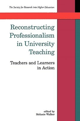 Reconstructing Professionalism in University Teaching by Lawrie Walker