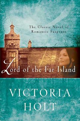 Lord of the Far Island: The Classic Novel of Romantic Suspense by Victoria Holt