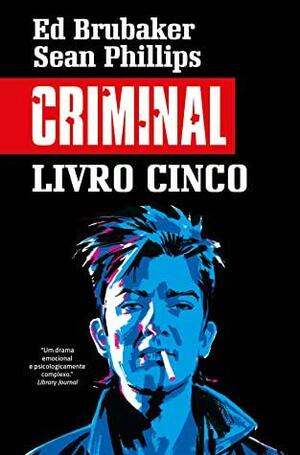 Criminal - Livro Cinco: Um Verão Cruel by Sean Phillips, Ed Brubaker