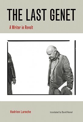 The Last Genet: A Writer in Revolt by Hadrien Laroche