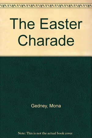 The Easter Charade by Mona K. Gedney