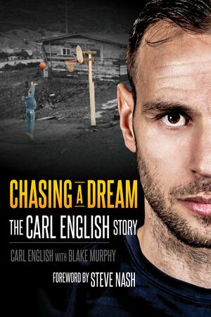 Chasing A Dream: The Carl English Story by Carl English, Steve Nash, Blake Murphy