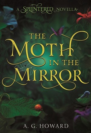 The Moth in the Mirror by A.G. Howard