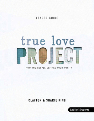 True Love Project - Leader Guide by Lifeway Students