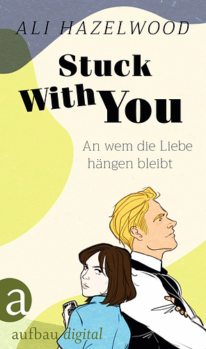 Stuck With You – An wem die Liebe hängen bleibt by Ali Hazelwood, Anna Julia Strüh