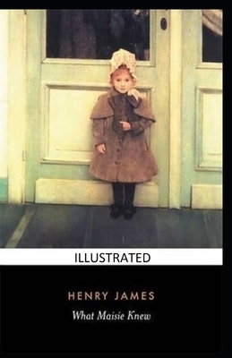 What Maisie Knew Illustrated by Henry James