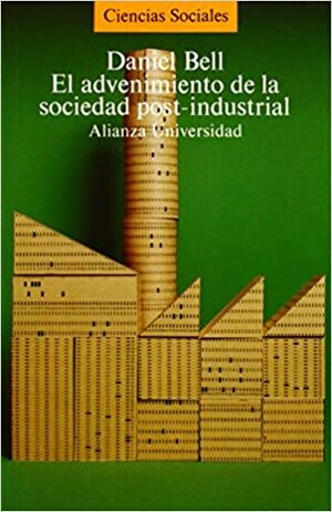 El Advenimiento de La Sociedad Post-Industrial by Daniel Bell
